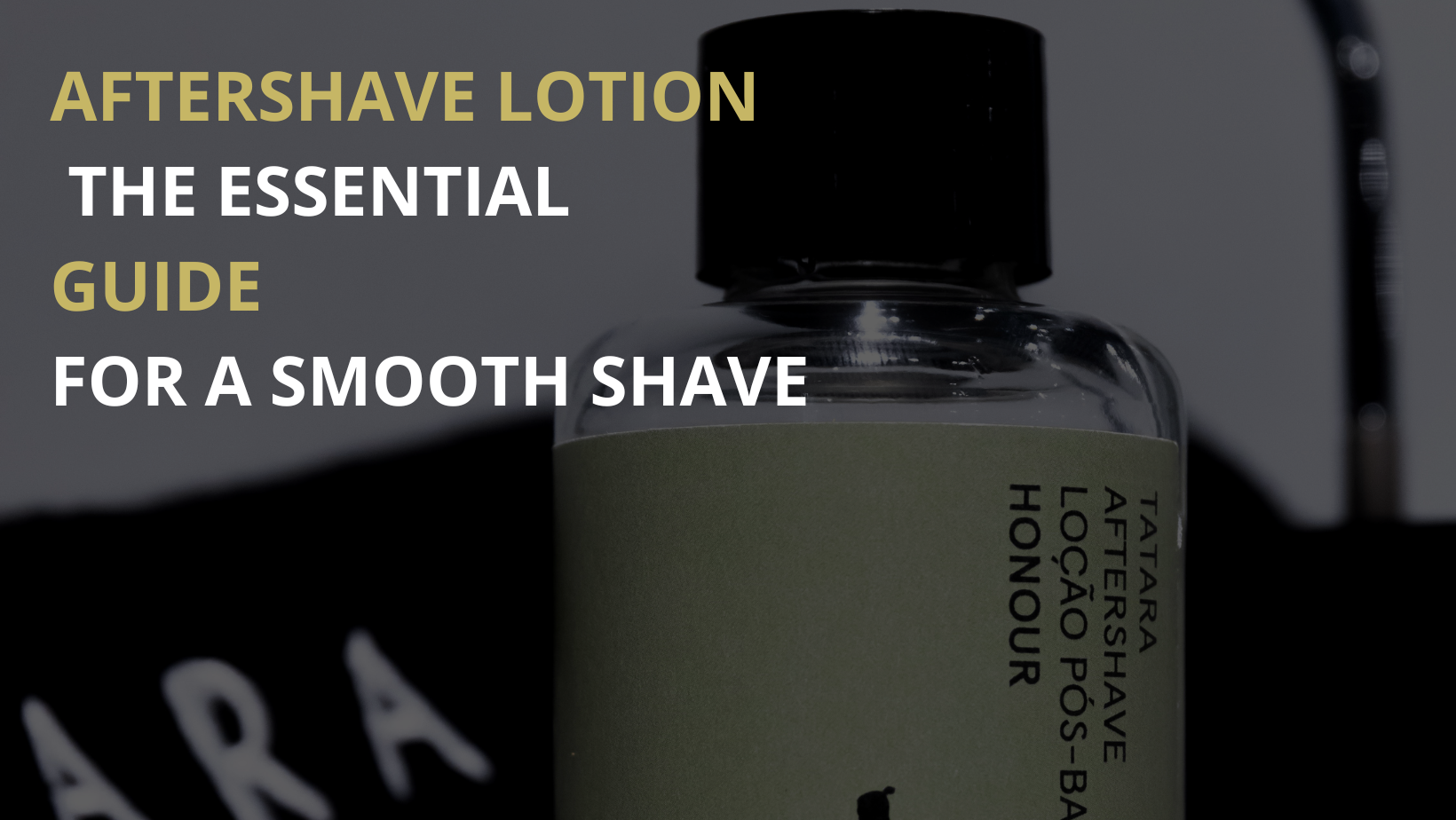 Aftershave lotion: the essential guide for a smooth shave